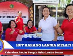 Berita Video : HUT Karang Lansia Melati Putih Kelurahan Banjar Tengah Gelar Lomba Senam